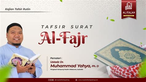 Kajian Tafsir Surat Al Fajr Ustadz Dr Muhammad Yahya Ph D