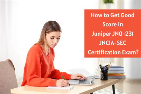 Best Strategies On Cracking The Juniper Jn0 231 Jncia Sec Certification