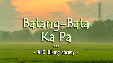 Batang Bata Ka Pa Karaoke Version As Popularized By Apo Hiking