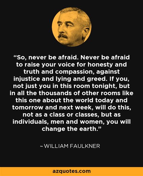 William Faulkner Quote So Never Be Afraid Never Be Afraid To Raise