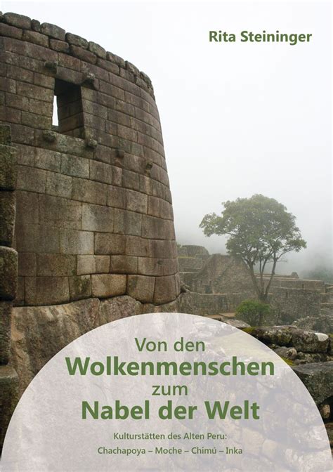 Von Den Wolkenmenschen Zum Nabel Der Welt Kulturst Tten Des Alten Peru