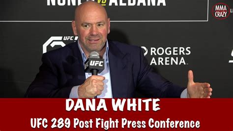 Full Dana White Post Fight Press Conference UFC 289 YouTube