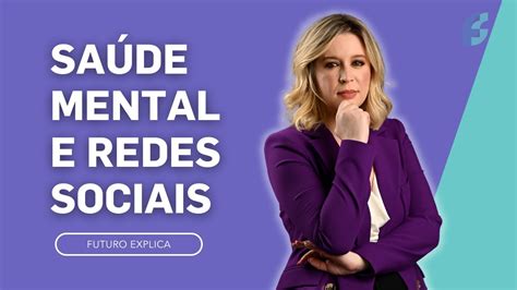 O Impacto Das Redes Sociais Na Saúde Mental Futuro Explica Youtube