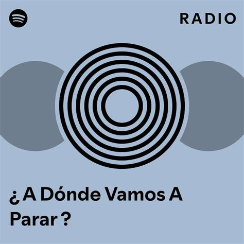 A D Nde Vamos A Parar Radio Playlist By Spotify Spotify