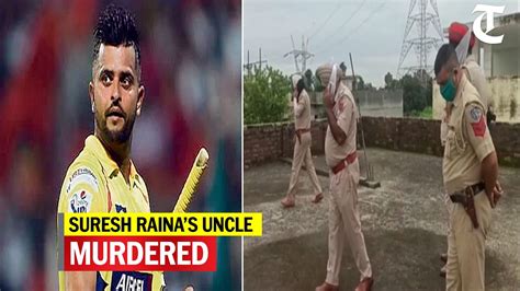 Cricketer Suresh Rainas Uncle Killed By Robbers In Pathankot Youtube