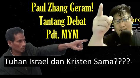 Paul Zhang Tantang Debat Pdt MYM Tuhan Israel Kristen Sama YouTube