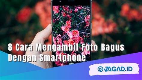 Cara Mengambil Foto Bagus Dengan Smartphone Jagad Id