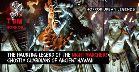 The Haunting Legend Of The Night Marchers Ghostly Guardians Of Ancient