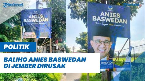 Baliho Anies Baswedan Di Jember Dirusak Bawaslu Jember Belum Jadi