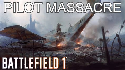 Battlefield 1 Pilot Massacre Youtube