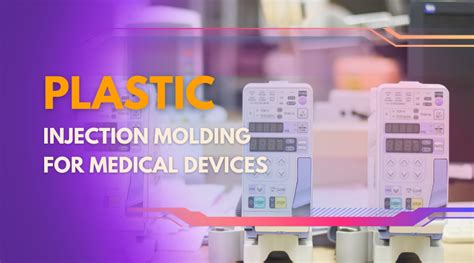 Plastic Injection Molding For Medical Devices Applications And Benefits