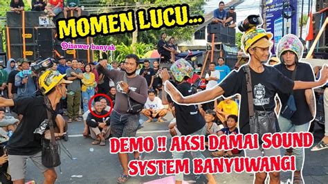 MOMEN KOCAKAKSI DAMAI DEMO SOUND SYSTEM BESAR BESARAN DI BANYUWANGI