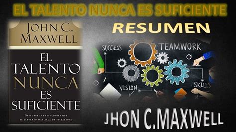 Resumen El Talento Nunca Es Suficiente John C Maxwell