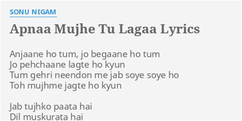 APNAA MUJHE TU LAGAA LYRICS By SONU NIGAM Anjaane Ho Tum Jo