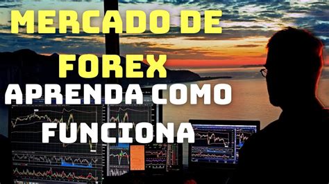 Entendendo O Mercado De Forex Como Funciona E Como Investir Youtube