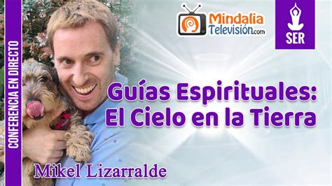 Guías Espirituales El Cielo en la Tierra por Mikel Lizarralde YouTube