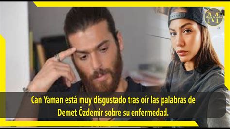 Can Yaman está muy disgustado tras oír las palabras de Demet Özdemir