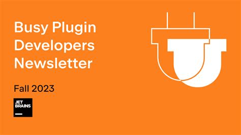 Busy Plugin Developers Newsletter Fall 2023 The JetBrains Platform Blog