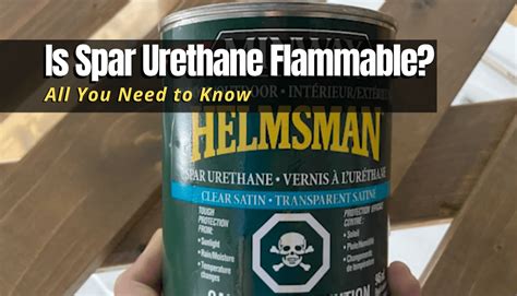 Is Spar Urethane Flammable? - The Backyard Pros