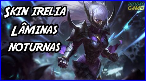 Skin Irelia L Minas Noturnas Voz Pt Br Hd Youtube