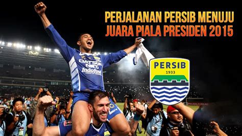 Perjalanan Persib Menuju Juara Piala Presiden 2015 FULL HD YouTube