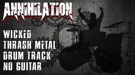 Annihilation Wicked Thrash Metal Drum Track No Guitar Youtube