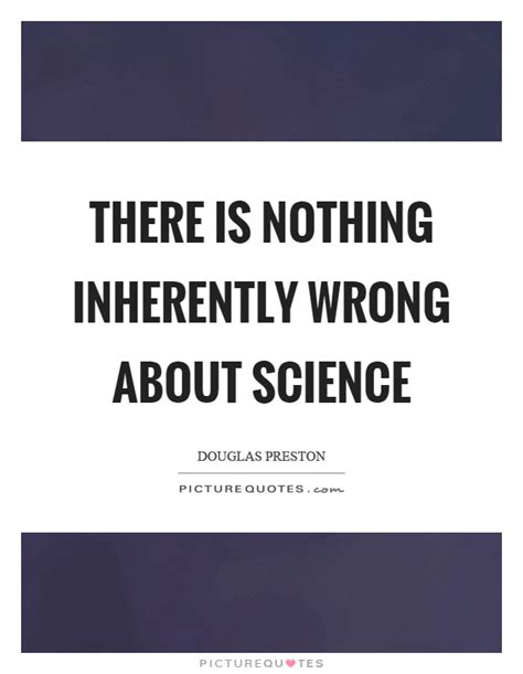 There Is Nothing Inherently Wrong About Science Picture Quotes