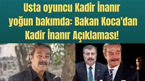 Usta oyuncu Kadir İnanır yoğun bakımda Bakan Koca dan Kadir İnanır