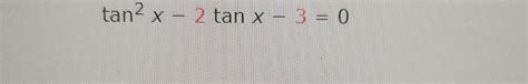 Solved Tan2x−2tanx−30