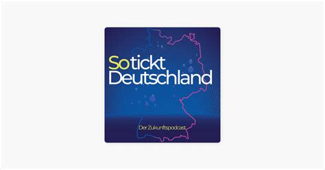 So Tickt Deutschland Der Zukunftspodcast I Apple Podcasts