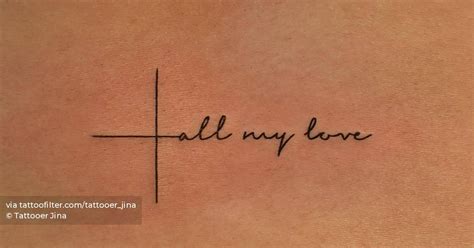 All My Love Lettering Cross Tattoo Located On The