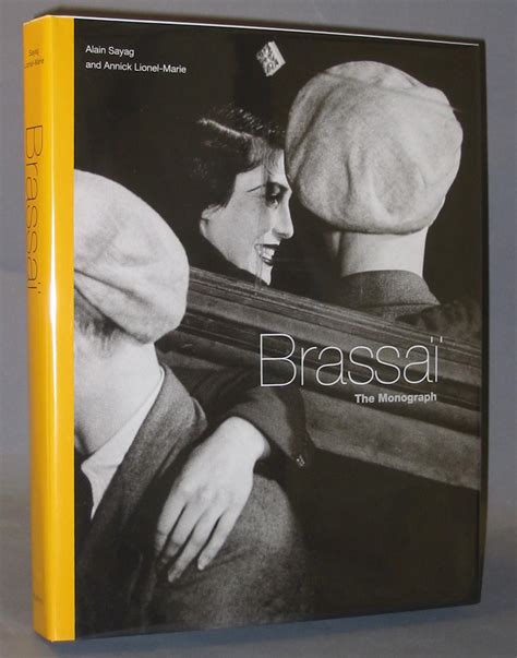 Brassaï The Monograph By Alain Sayag And Annick Lionel Marie Jean