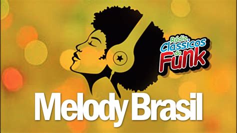 Funk Melody Brasil R Dio Cl Ssicos Do Funk Carioca Youtube