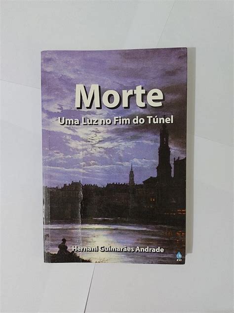 Morte Uma Luz No Fim Do T Nel Hernani Guimar Es Andrade