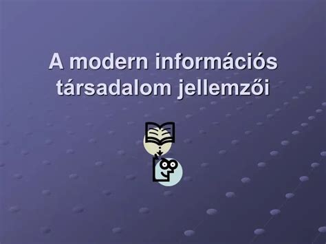 PPT A modern információs társadalom jellemzői PowerPoint Presentation