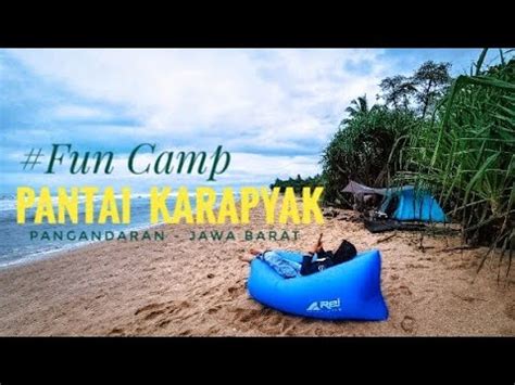 Camping Di Pantai Karapyak Pangandaran Surga Tersembunyi Youtube