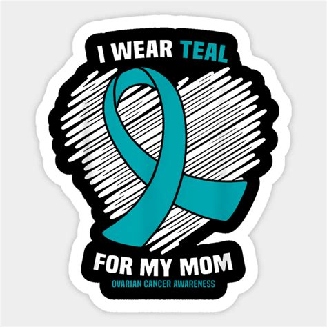 I Wear Teal For My Mom Ovarian Cancer Awareness Ovarian Cancer