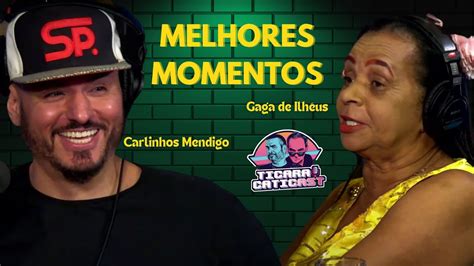 Melhores Momentos Carlinhos Mendigo E Gaga De Ilh Us Ticaraticast