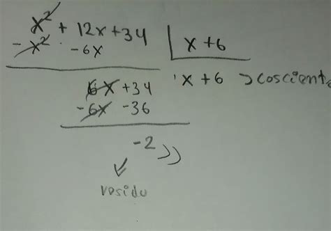 X² 12x 34 ÷ X 6 La Respuesta Debe Incluir El Cociente Y El Residuo Brainly Lat