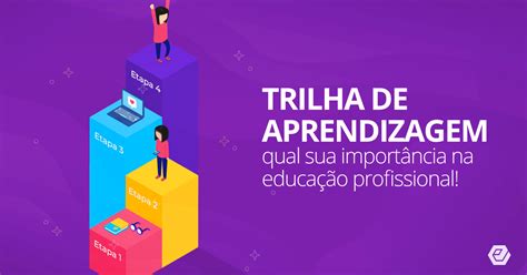 Trilha De Aprendizagem O Que E Quais Os Benef Cios Para Sua Escola