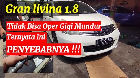 Nissan Gran Livina Tidak Bisa Oper Gigi Mundur Ini Penyebabnya