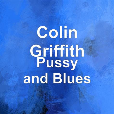Pussy And Blues M Sica E Letra De Colin Griffith Spotify