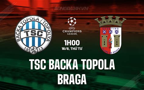 Nh N Nh Tsc Backa Topola Vs Braga Champions League