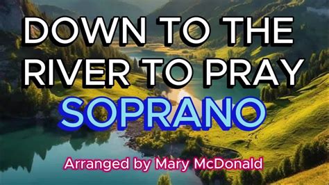 Down To The River To Pray Soprano Choral Guide Arranged By Mary Mcdonald Youtube