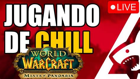 🟠jugando De Chill Tauri Wow Mop Legion🟠 Youtube