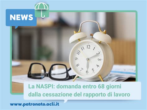 La NASPI Domanda Entro 68 Giorni Dalla Cessazione Del Rapporto Di