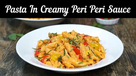 Pasta In Creamy Peri Peri Sauce Youtube