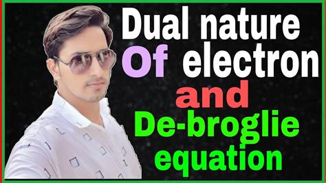 Dual Nature Of Electron Particle And Wave Nature Of Electron De