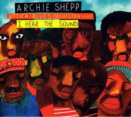 In A Blue Mood Archie Shepp S Attica Blues Orchestra I Hear The Sound