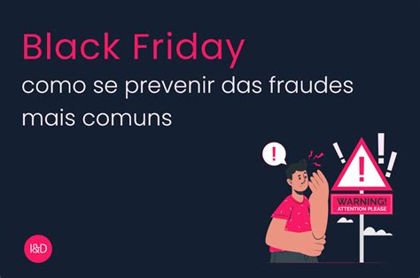 Black Friday Como Os Varejistas Podem Se Prevenir Das Fraudes Mais